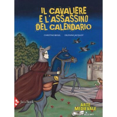 Jaca Book Il cavaliere e l'assassino del calendario. Ediz. a colori - Christine Beigel ISBN:9788816574533 Jaca Book Il cavaliere e l'assassino del calendario. Ediz. a colori - Christine Beigel ISBN:9788816574533