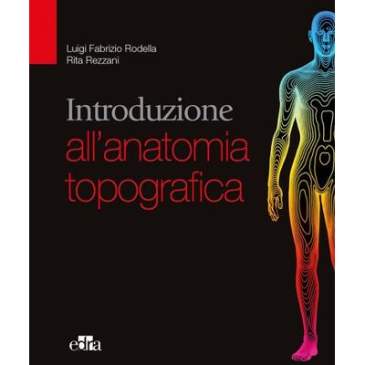 Edra Introduzione all'anatomia topografica - Luigi Rodella ISBN:9788821444555 Edra Introduzione all'anatomia topografica - Luigi Rodella ISBN:9788821444555