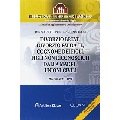 CEDAM Divorzio breve, divorzio fai da te, cognome dei figli, figli non riconosciuti dalla madre, unioni civili. Riforme 2014-2015 - Bruno De Filippis ISBN:9788813354619 CEDAM Divorzio breve, divorzio fai da te, cognome dei figli, figli non riconosciuti dalla madre, unioni civili. Riforme 2014-2015 - Bruno De Filippis ISBN:9788813354619