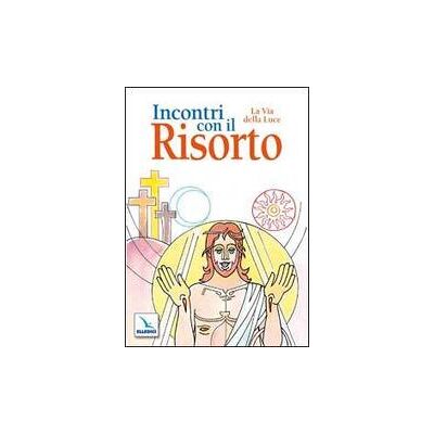 Editrice Elledici Incontri con il Risorto. La Via della Luce. Ediz. illustrata ISBN:9788801034998 Editrice Elledici Incontri con il Risorto. La Via della Luce. Ediz. illustrata ISBN:9788801034998