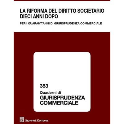 Giuffrè La riforma del diritto societario dieci anni dopo. Per i quarant'anni di giurisprudenza commerciale. Atti del Convegno (Milano, 13-14 giugno 2014) ISBN:9788814205026 Giuffrè La riforma del diritto societario dieci anni dopo. Per i quarant'anni di giurisprudenza commerciale. Atti del Convegno (Milano, 13-14 giugno 2014) ISBN:9788814205026
