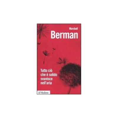 Il Mulino Tutto ciò che è solido svanisce nell'aria. L'esperienza della modernità - Marshall Berman ISBN:9788815235039 Il Mulino Tutto ciò che è solido svanisce nell'aria. L'esperienza della modernità - Marshall Berman ISBN:9788815235039