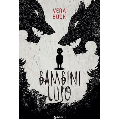 Giunti Editore Bambini lupo - Vera Buck ISBN:9788809935181 Giunti Editore Bambini lupo - Vera Buck ISBN:9788809935181