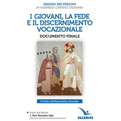 Editrice Elledici I giovani, la fede e il discernimento vocazionale. Documento finale. Il frutto dell'Assemblea Sinodale ISBN:9788801065268 Editrice Elledici I giovani, la fede e il discernimento vocazionale. Documento finale. Il frutto dell'Assemblea Sinodale ISBN:9788801065268