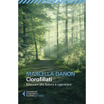Feltrinelli Clorofillati ritornare alla natura e rigenerarsi - Marcella Danon ISBN:9788807895326 Feltrinelli Clorofillati ritornare alla natura e rigenerarsi - Marcella Danon ISBN:9788807895326