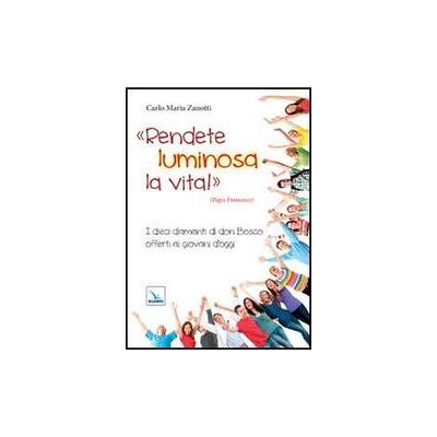 Editrice Elledici Rendete luminosa la vita! I dieci diamanti di don Bosco offerti ai giovani d'oggi - Carlo M. Zanotti ISBN:9788801055337 Editrice Elledici Rendete luminosa la vita! I dieci diamanti di don Bosco offerti ai giovani d'oggi - Carlo M. Zanotti ISBN:9788801055337