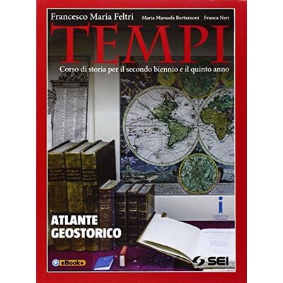 SEI Tempi. Atlante geostorico. Per le Scuole superiori - Francesco Maria Feltri ISBN:9788805075683 SEI Tempi. Atlante geostorico. Per le Scuole superiori - Francesco Maria Feltri ISBN:9788805075683