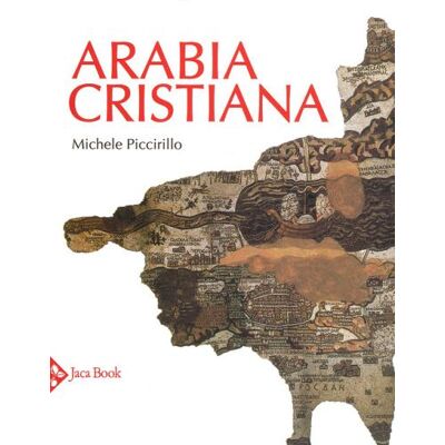 Jaca Book Arabia cristiana. Dalla provincia imperiale al primo periodo islamico. Ediz. a colori - Michele Piccirillo ISBN:9788816605701 Jaca Book Arabia cristiana. Dalla provincia imperiale al primo periodo islamico. Ediz. a colori - Michele Piccirillo ISBN:9788816605701