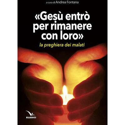 Editrice Elledici Gesù entrò per rimanere con loro. La preghiera dei malati - Andrea Fontana ISBN:9788801056006 Editrice Elledici Gesù entrò per rimanere con loro. La preghiera dei malati - Andrea Fontana ISBN:9788801056006
