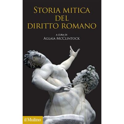 Il Mulino Storia mitica del diritto romano ISBN:9788815286079 Il Mulino Storia mitica del diritto romano ISBN:9788815286079