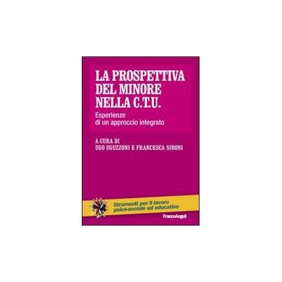 Franco Angeli La prospettiva del minore nella C.T.U. Esperienze di un approccio integrato ISBN:9788820446420 Franco Angeli La prospettiva del minore nella C.T.U. Esperienze di un approccio integrato ISBN:9788820446420