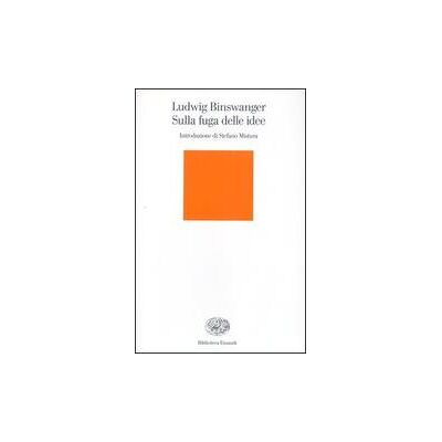Einaudi Sulla fuga delle idee - Ludwig Binswanger ISBN:9788806166526 Einaudi Sulla fuga delle idee - Ludwig Binswanger ISBN:9788806166526