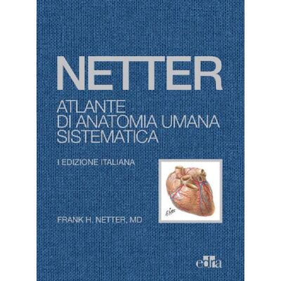 Edra Netter. Atlante di anatomia umana sistematica - Frank H. Netter ISBN:9788821457098 Edra Netter. Atlante di anatomia umana sistematica - Frank H. Netter ISBN:9788821457098