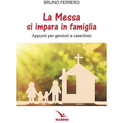 Editrice Elledici La messa si impara in famiglia. Appunti per genitori e catechisti - Bruno Ferrero ISBN:9788801067477 Editrice Elledici La messa si impara in famiglia. Appunti per genitori e catechisti - Bruno Ferrero ISBN:9788801067477