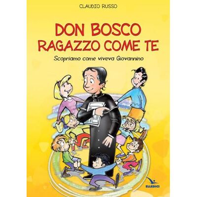 Editrice Elledici Don Bosco ragazzo come te - Claudio Russo ISBN:9788801057553 Editrice Elledici Don Bosco ragazzo come te - Claudio Russo ISBN:9788801057553