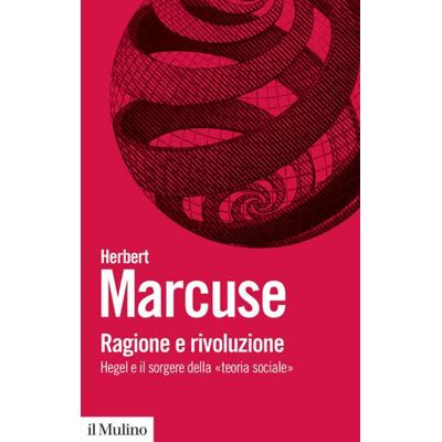Il Mulino Ragione e rivoluzione. Hegel e il sorgere della «Teoria sociale» - Herbert Marcuse ISBN:9788815287571 Il Mulino Ragione e rivoluzione. Hegel e il sorgere della «Teoria sociale» - Herbert Marcuse ISBN:9788815287571