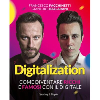 Sperling & Kupfer Digitalization. Come diventare ricchi e famosi con il digitale - Francesco Facchinetti ISBN:9788820068233 Sperling & Kupfer Digitalization. Come diventare ricchi e famosi con il digitale - Francesco Facchinetti ISBN:9788820068233