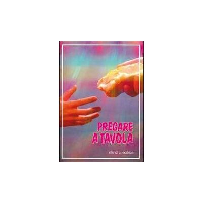 Editrice Elledici Pregare a tavola ISBN:9788801148251 Editrice Elledici Pregare a tavola ISBN:9788801148251