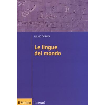 Il Mulino Le lingue del mondo - Giulio Soravia ISBN:9788815248312 Il Mulino Le lingue del mondo - Giulio Soravia ISBN:9788815248312