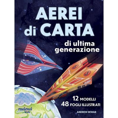 Nuinui Aerei di carta di ultima generazione. Ediz. illustrata - Andrew Dewar ISBN:9782889758388 Nuinui Aerei di carta di ultima generazione. Ediz. illustrata - Andrew Dewar ISBN:9782889758388