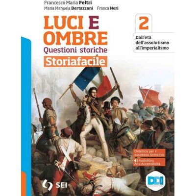 SEI Luci ed ombre. Questioni storiche. Storiafacile. Per le Scuole superiori. Con espansione online - Francesco Maria Feltri ISBN:9788805078813 SEI Luci ed ombre. Questioni storiche. Storiafacile. Per le Scuole superiori. Con espansione online - Francesco Maria Feltri ISBN:9788805078813