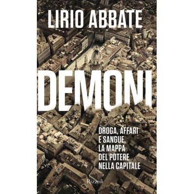 Rizzoli Demoni. Droga, affari e sangue. La mappa del potere nella capitale - Lirio Abbate ISBN:9788817189019 Rizzoli Demoni. Droga, affari e sangue. La mappa del potere nella capitale - Lirio Abbate ISBN:9788817189019
