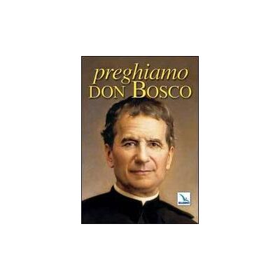 Editrice Elledici Preghiamo don Bosco ISBN:9788801039269 Editrice Elledici Preghiamo don Bosco ISBN:9788801039269
