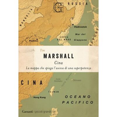 Garzanti Cina. La mappa che spiega l'ascesa di una superpotenza - Tim Marshall ISBN:9788811019480 Garzanti Cina. La mappa che spiega l'ascesa di una superpotenza - Tim Marshall ISBN:9788811019480
