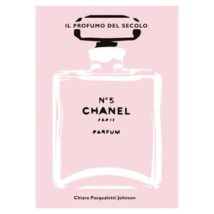 Chanel n° 5. Il profumo del secolo