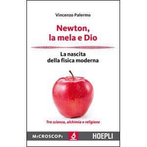 Newton, la mela e Dio. La nascita della fisica moderna