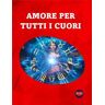 AMORE PER TUTTI I CUORI