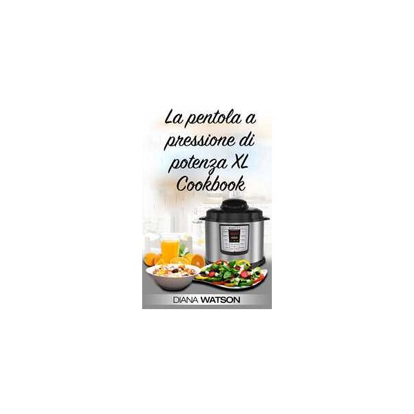 la pentola a pressione di potenza xl cookbook