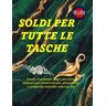 SOLDI PER TUTTE LE TASCHE