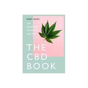 Mary Biles THE CBD BOOK: The Essential Guide to Cbd Oil