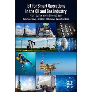 Razin Farhan Hussain;Ali Mokhtari;Ali Ghalambor IoT for Smart Operations in the Oil and Gas Industry: From Upstream to Downstream