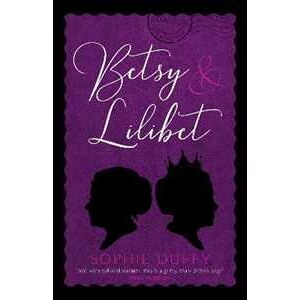 Sophie Duffy Betsy and Lilibet: a charming historical tale of a normal young woman and a princess born on the same day