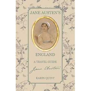 Karin Quint Jane Austen's England: A Travel Guide