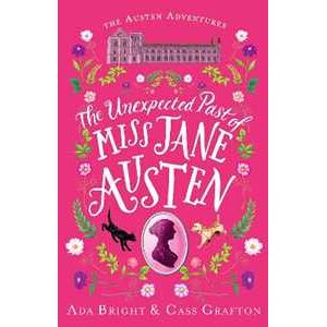 Ada Bright;Cass Grafton The Unexpected Past of Miss Jane Austen: A page-turning story of adventure, friendship and family