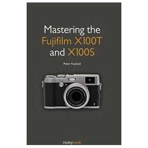 Peter Fauland Mastering the Fujifilm X100T and X100S