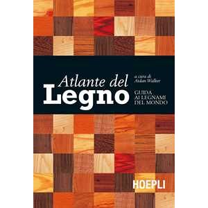 Atlante del legno. Guida ai legnami del mondo