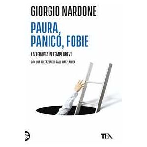 Giorgio Nardone Paura, panico, fobie. La terapia in tempi brevi