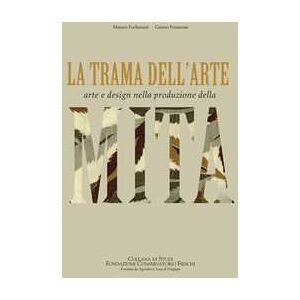 Matteo Fochessati;Gianni Franzone La trama dell'arte. Arte e design nella produzione della MITA. Ediz. illustrata