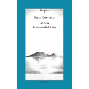 Paolo Casuscelli Iancura. Brevi racconti dall'isola di Salina