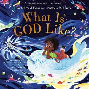 Rachel Held Evans;matthew Paul Turner What Is God Like?