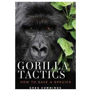 Greg Cummings Gorilla Tactics: How To Save A Species