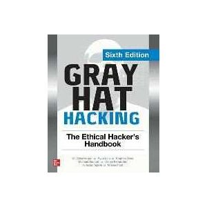 Allen Harper;ryan Linn;stephen Sims Gray Hat Hacking: The Ethical Hacker's Handbook, Sixth Edition