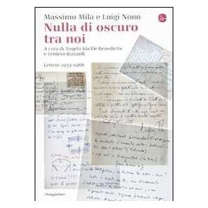 Massimo Mila;luigi Nono Nulla Di Oscuro Tra Noi. Lettere 1952-1988