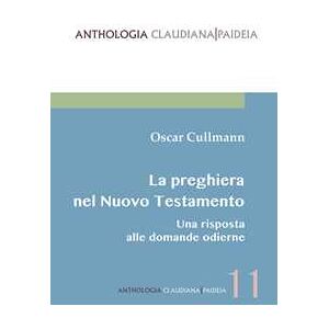 Oscar Cullmann La Preghiera Nel Nuovo Testamento. Una Risposta Alle Domande Odierne