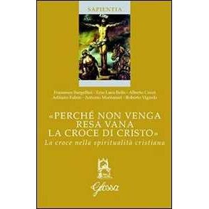 «perché Non Venga Resa Vana La Croce Di Cristo». La Croce Nella Spiritualità Cristiana