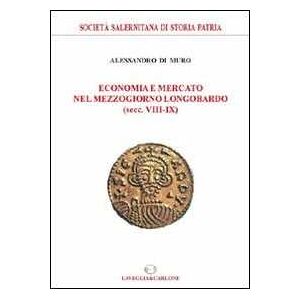 Alessandro Di Muro Economia E Mercato Nel Mezzogiorno Longobardo (secc. Viii-ix)